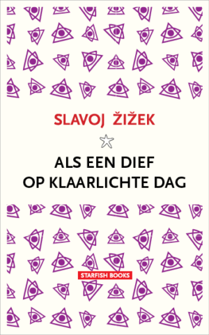 SLAVOJ ZIZEK – ALS EEN DIEF OP KLAARLICHTE DAG